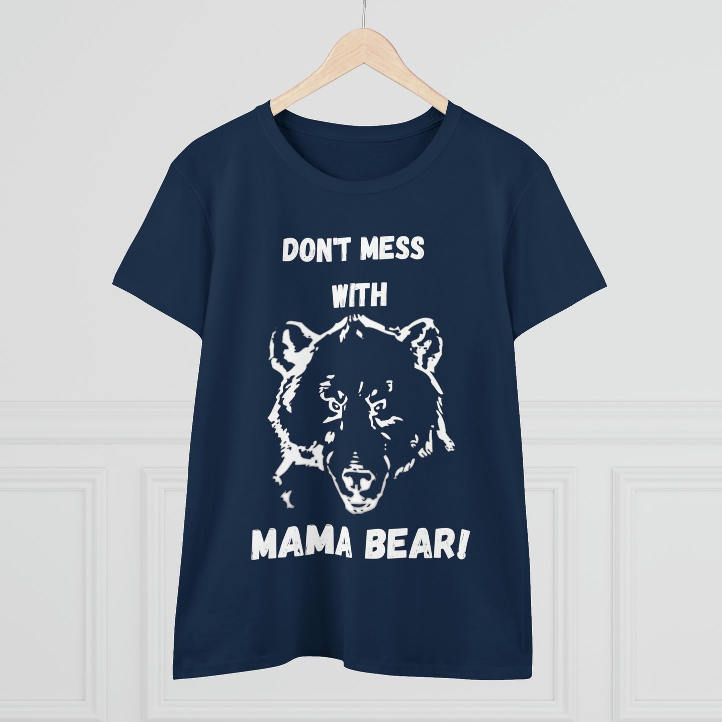 "DON'T MESS WITH MAMA BEAR " Women's Midweight Cotton Tee
