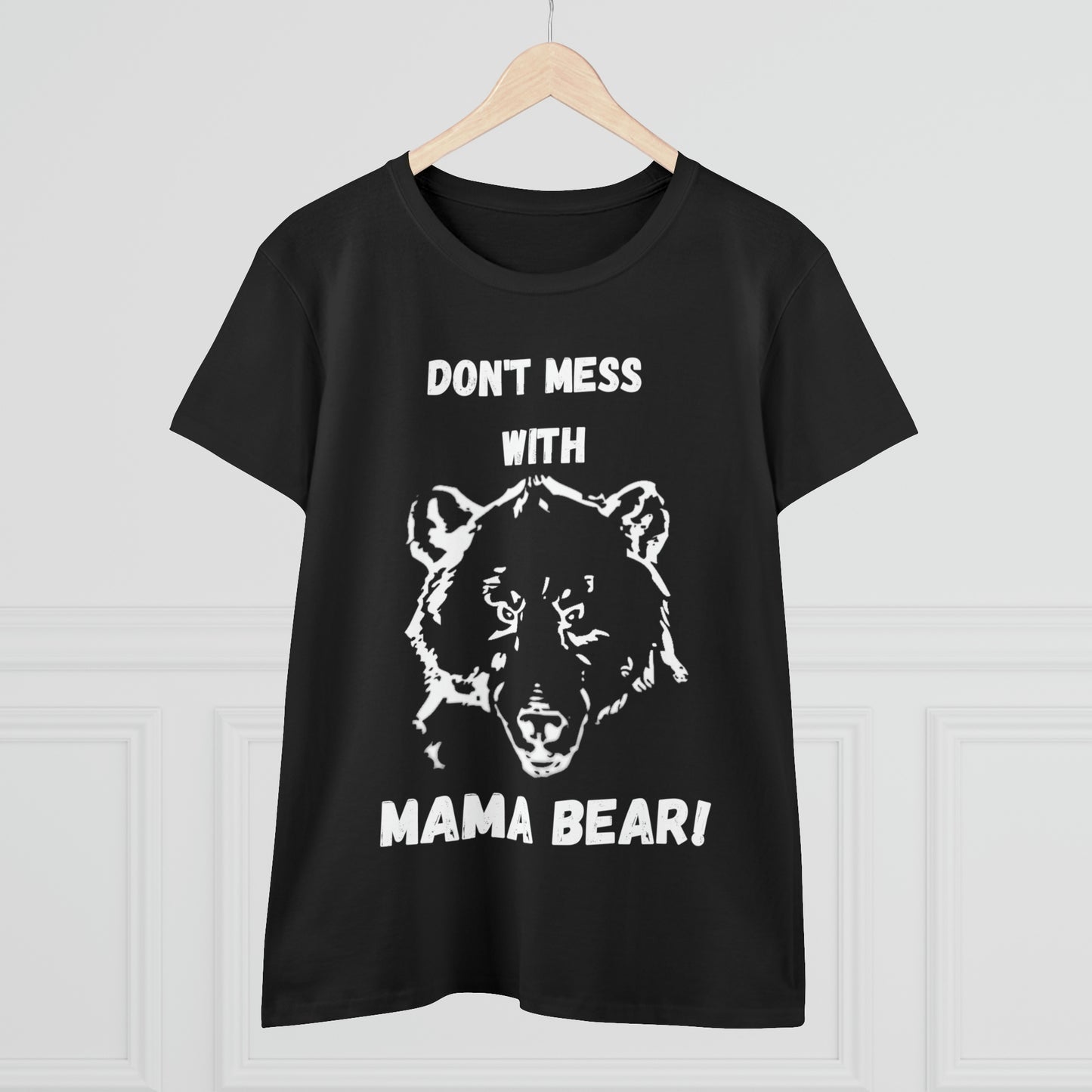 "DON'T MESS WITH MAMA BEAR " Women's Midweight Cotton Tee