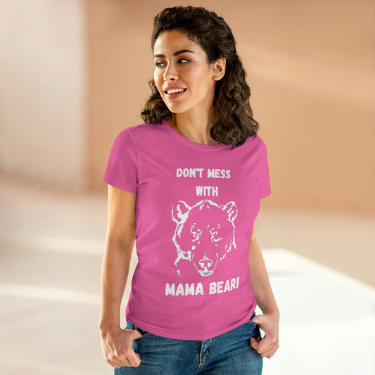"DON'T MESS WITH MAMA BEAR " Women's Midweight Cotton Tee