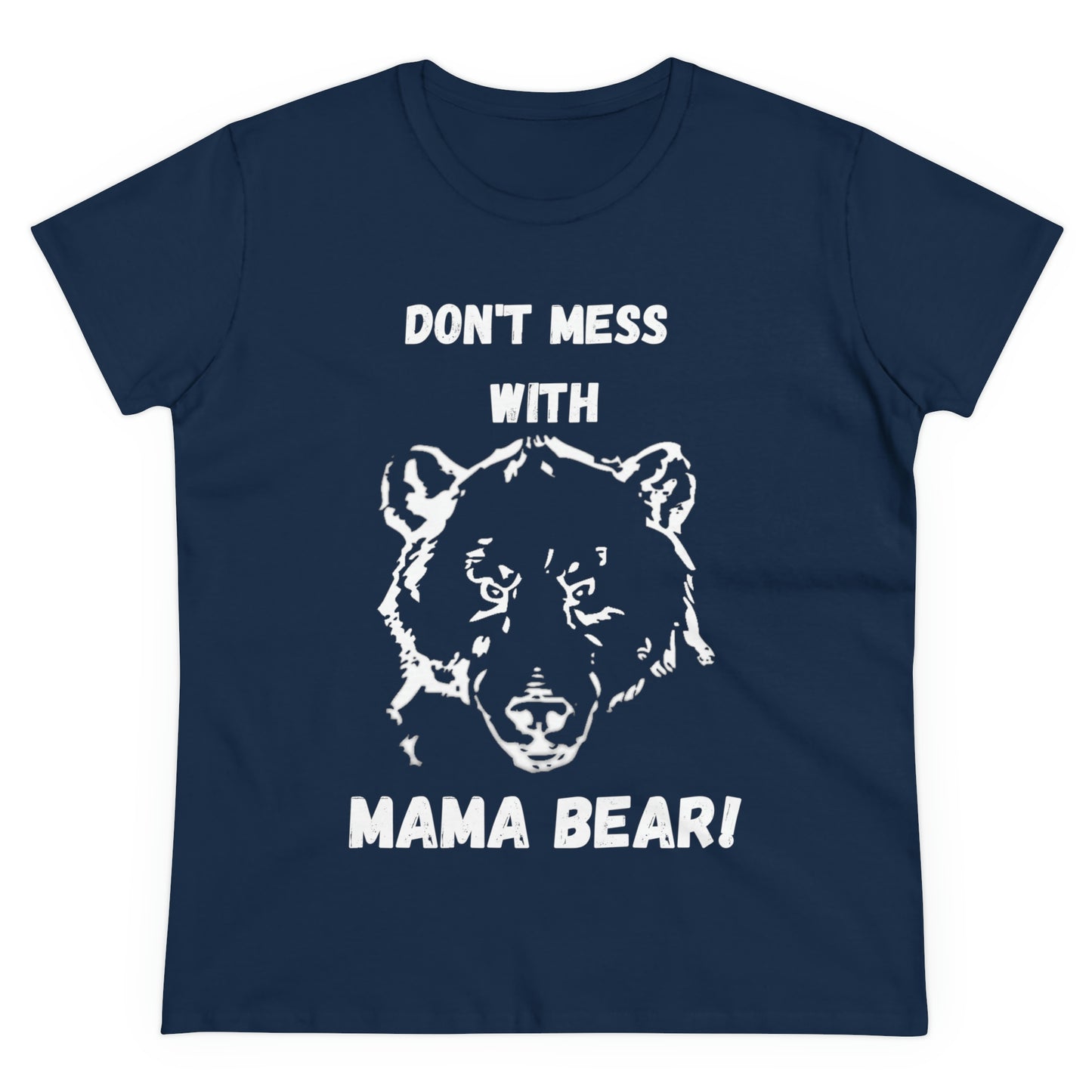 "DON'T MESS WITH MAMA BEAR " Women's Midweight Cotton Tee