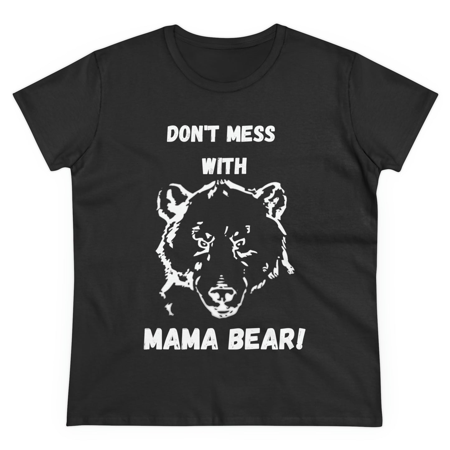 "DON'T MESS WITH MAMA BEAR " Women's Midweight Cotton Tee