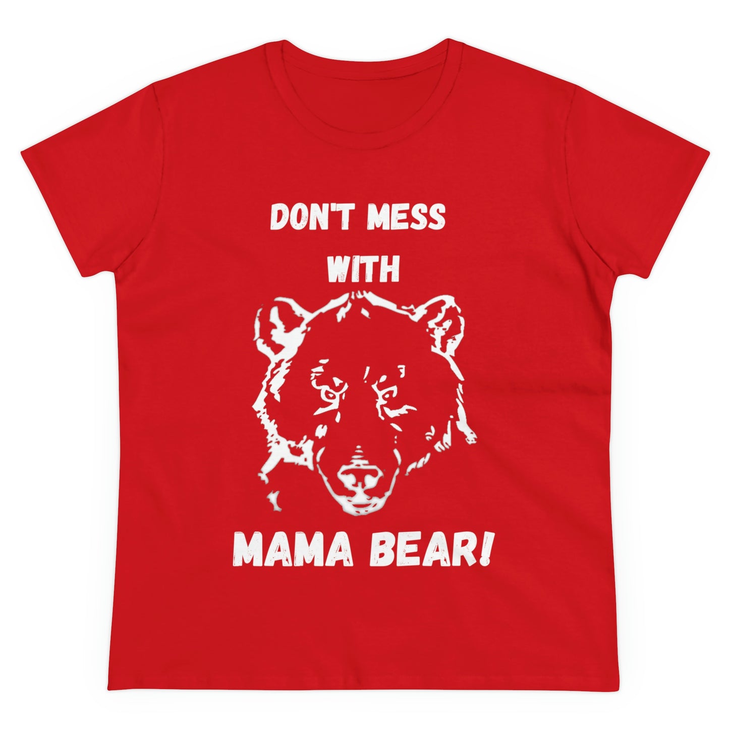 "DON'T MESS WITH MAMA BEAR " Women's Midweight Cotton Tee