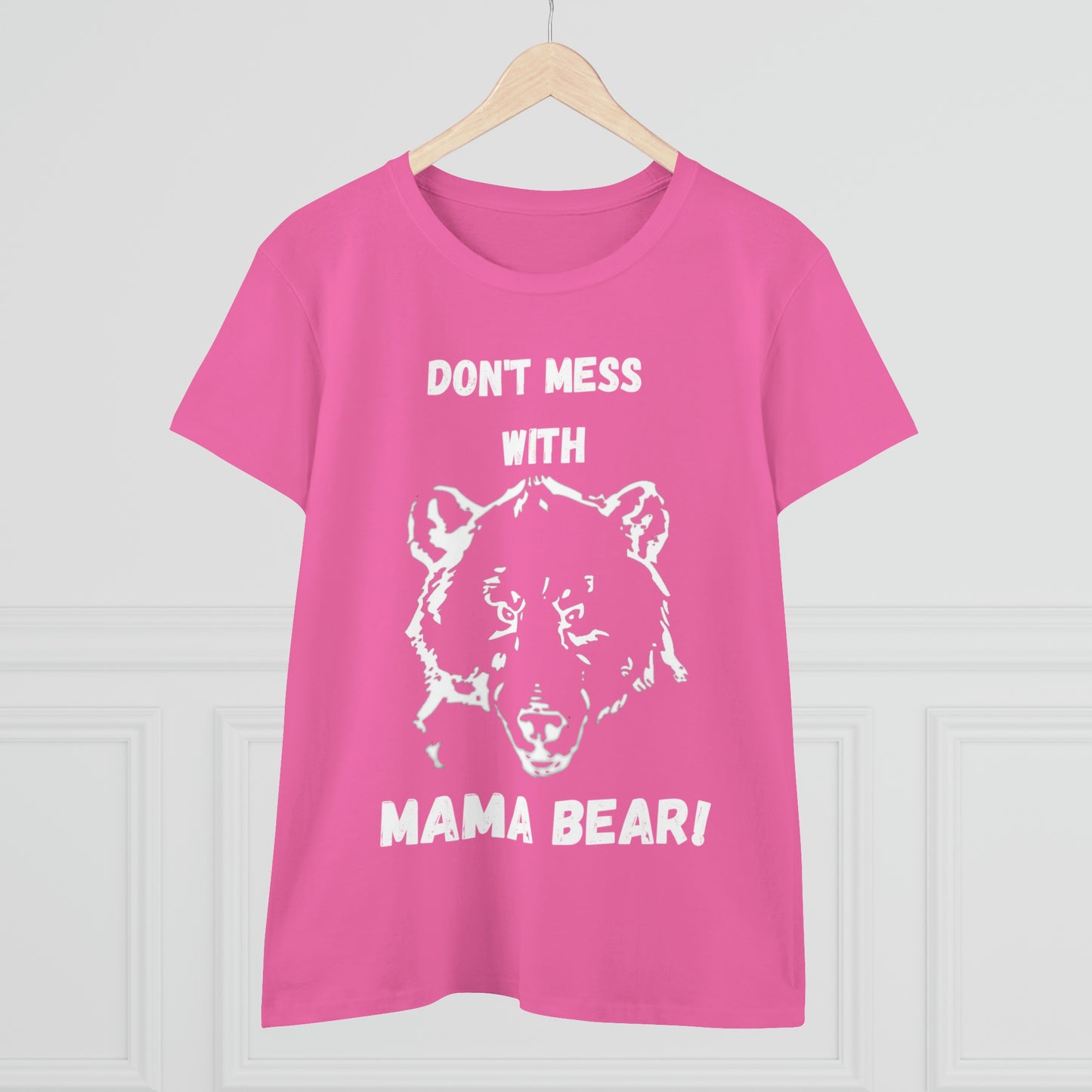 "DON'T MESS WITH MAMA BEAR " Women's Midweight Cotton Tee