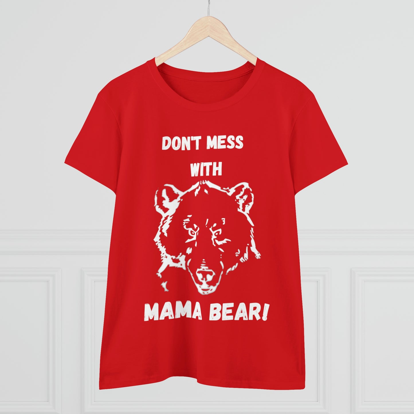 "DON'T MESS WITH MAMA BEAR " Women's Midweight Cotton Tee