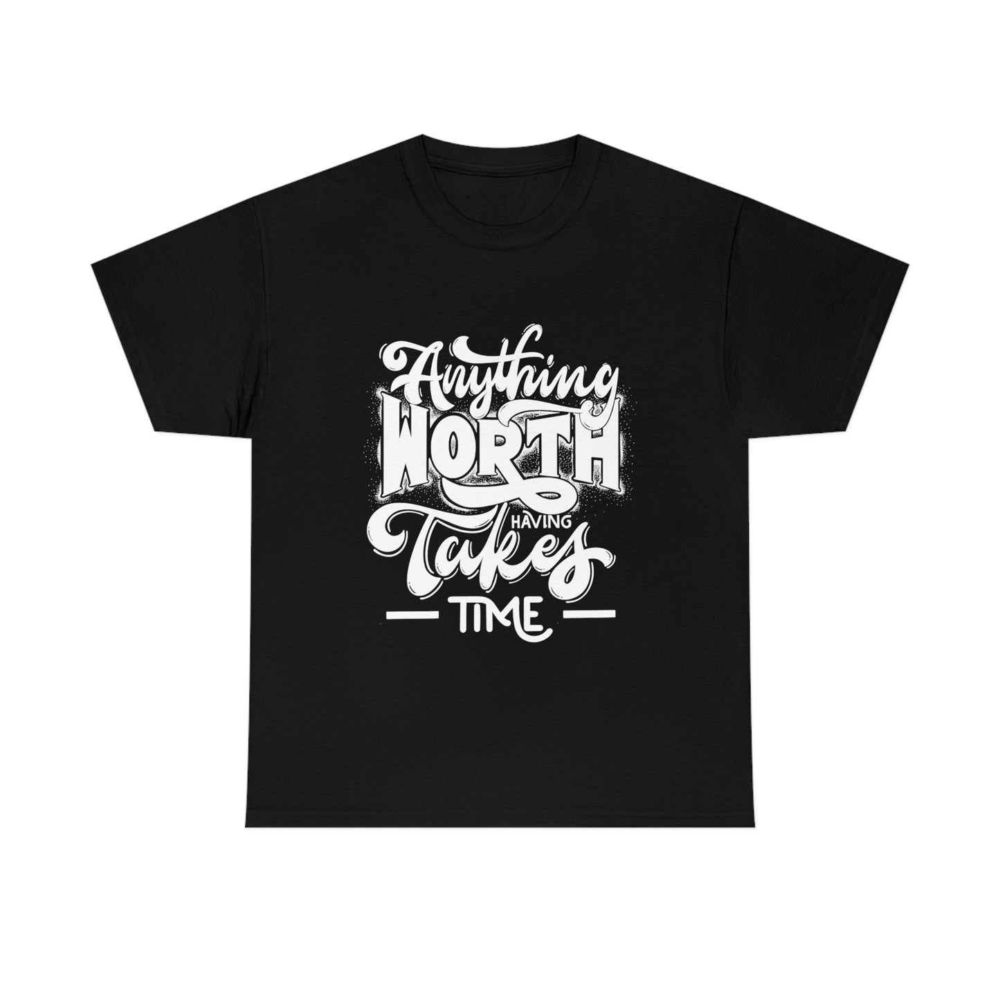 Anything is Worth Having- Heavy Cotton Tee